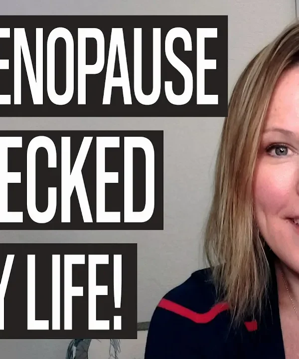 PERIMENOPAUSE WRECKED MY LIFE