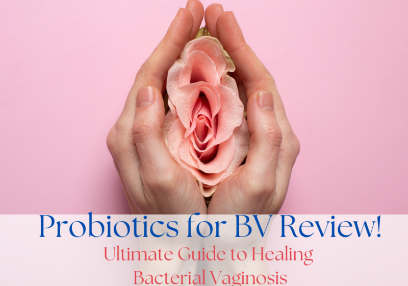 Probiotics for BV Review: Ultimate Guide to Healing Bacterial Vaginosis.