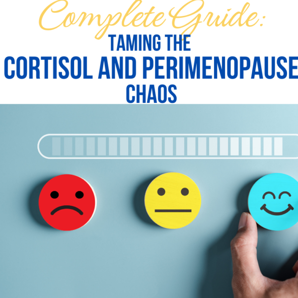 Complete Guide Taming the Cortisol and Perimenopause Chaos.