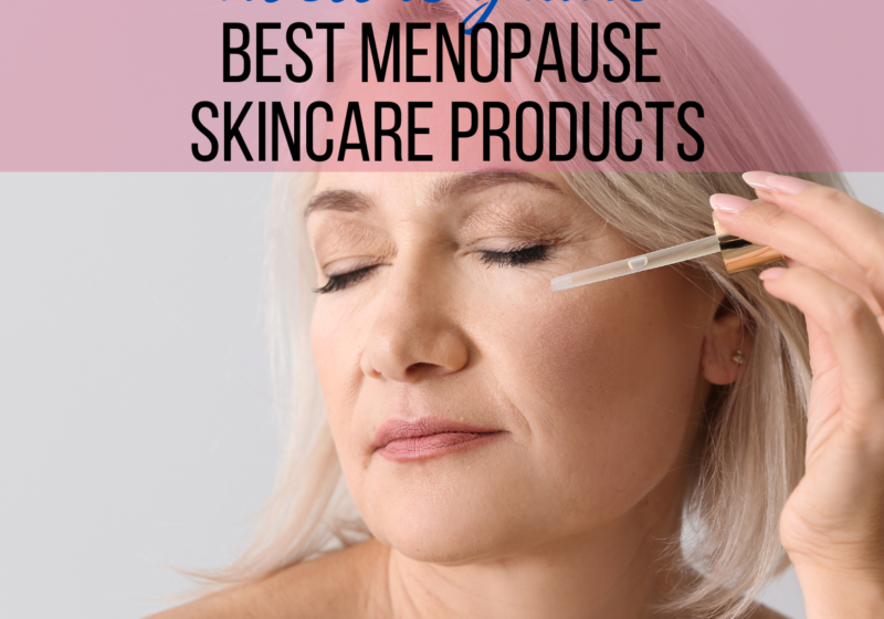 The BEST Menopause Skin Care products: Top 5 Doctor Recommended Products